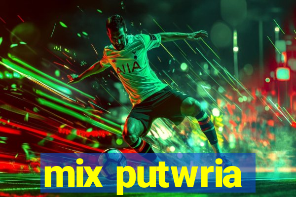 mix putwria